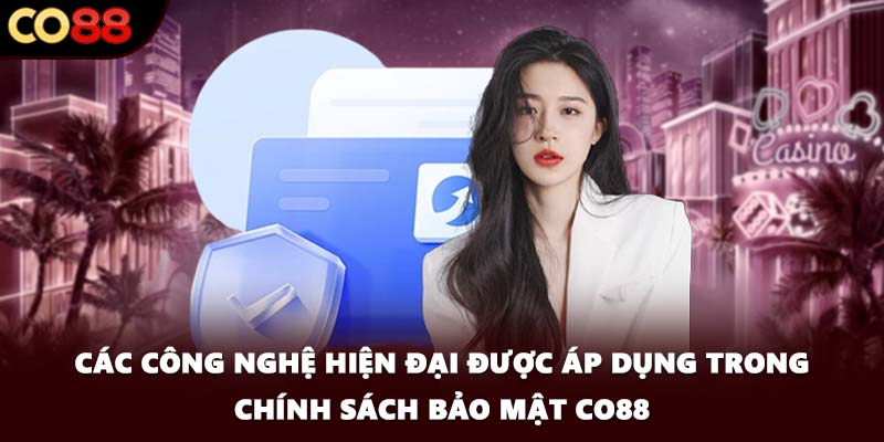 Các công nghệ hiện đại được áp dụng trong chính sách bảo mật CO88