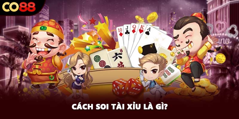 Cách soi tài xỉu là gì?