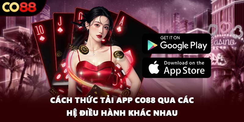 Cách thức tải app CO88 qua các hệ điều hành khác nhau
