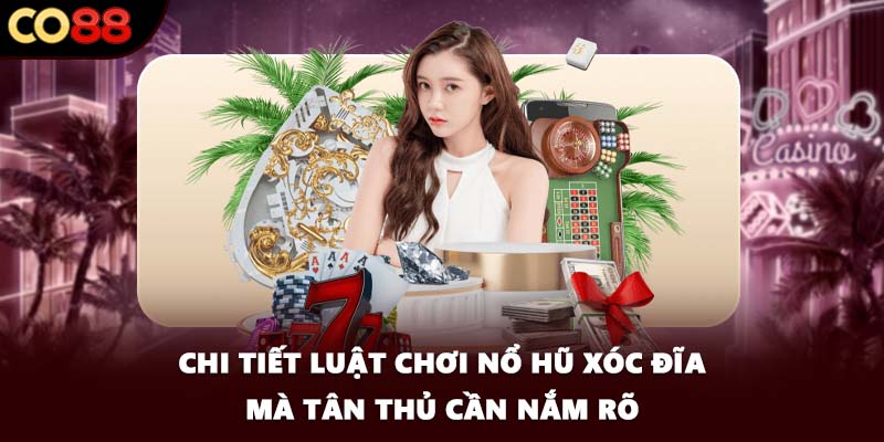 Chi tiết luật chơi nổ hũ xóc đĩa mà tân thủ cần nắm rõ