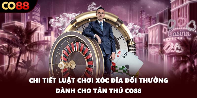Chi tiết luật chơi xóc đĩa đổi thưởng dành cho tân thủ CO88