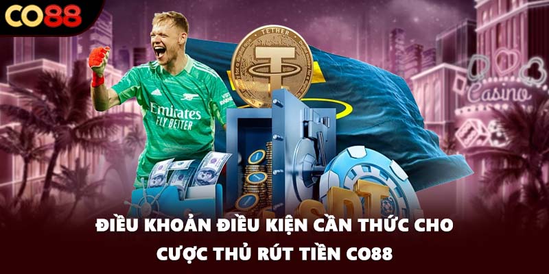 Điều khoản điều kiện cần thức cho cược thủ rút tiền CO88