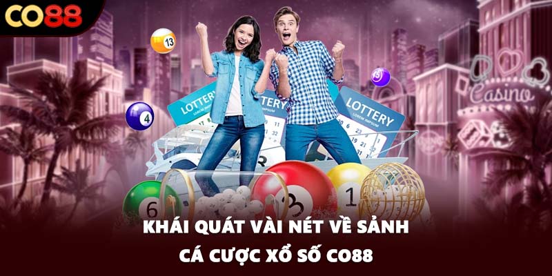 Khái quát vài nét về sảnh cá cược xổ số CO88