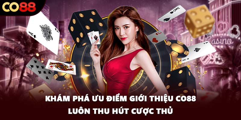 Khám phá ưu điểm giới thiệu CO88 luôn thu hút cược thủ