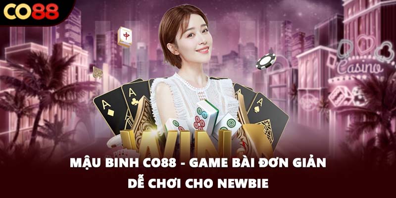 Mậu Binh CO88 - Game Bài Đơn Giản Dễ Chơi Cho Newbie