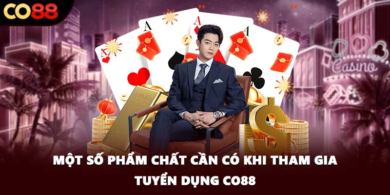 Một số phẩm chất cần có khi tham gia tuyển dụng CO88