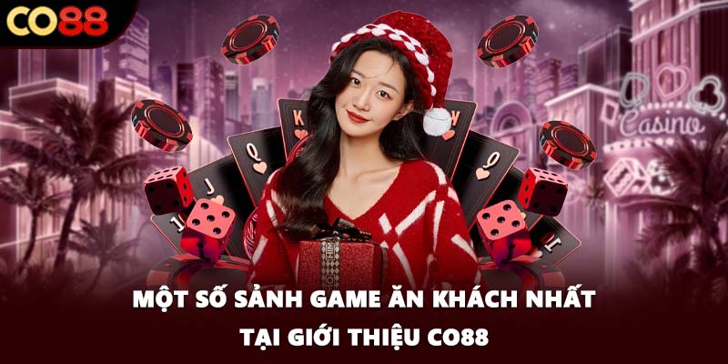 Một số sảnh game ăn khách nhất tại giới thiệu CO88