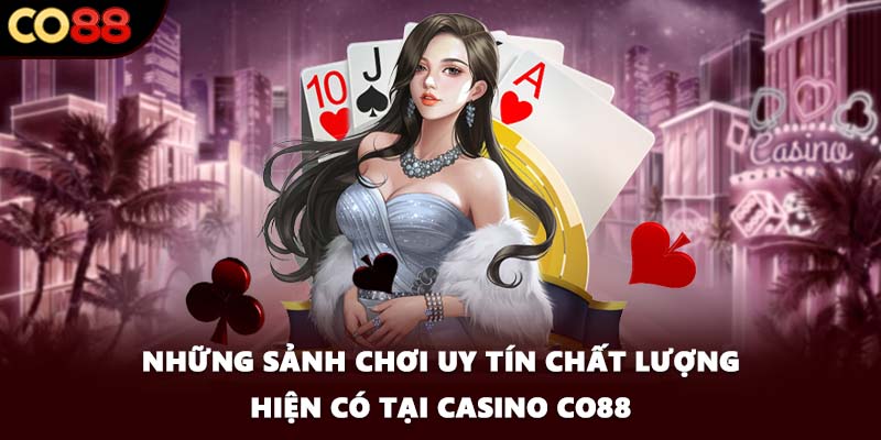 Những sảnh chơi uy tín chất lượng hiện có tại casino CO88