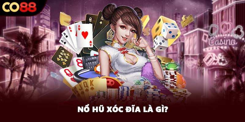 Nổ hũ xóc đĩa là gì?