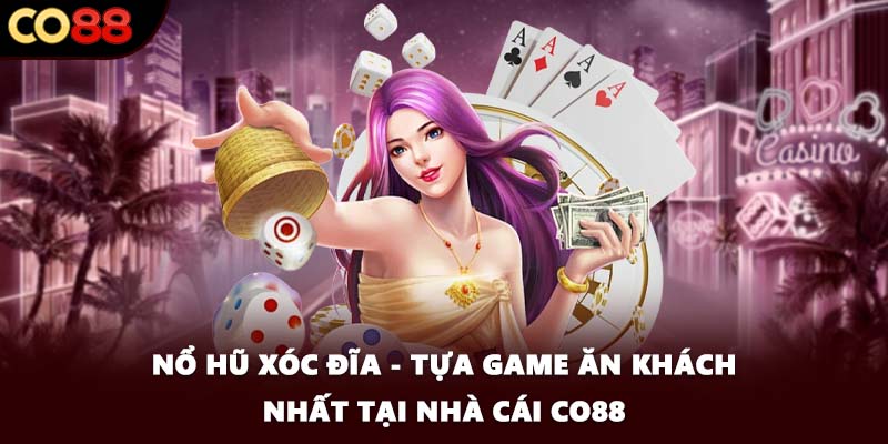 Nổ Hũ Xóc Đĩa - Tựa Game Ăn Khách Nhất Tại Nhà Cái CO88
