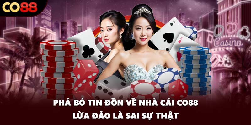 Phá bỏ tin đồn về nhà cái CO88 lừa đảo là sai sự thật