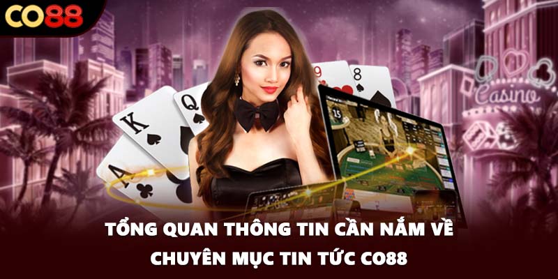 Tổng quan thông tin cần nắm về chuyên mục tin tức CO88