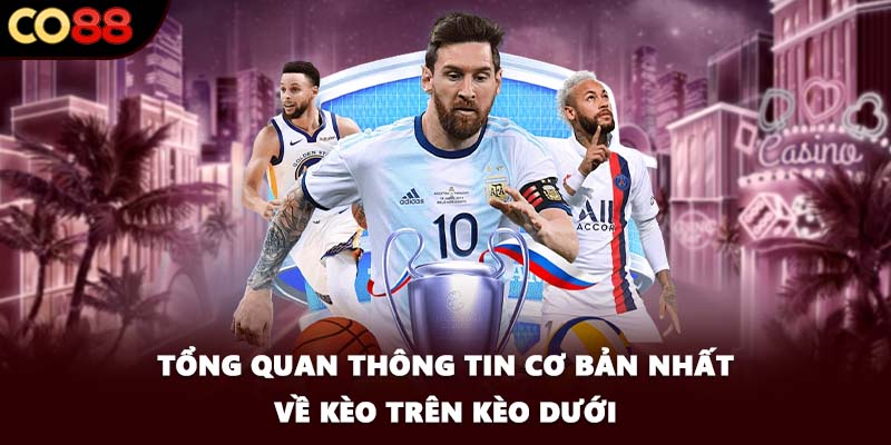 Tổng quan thông tin cơ bản nhất về kèo trên kèo dưới