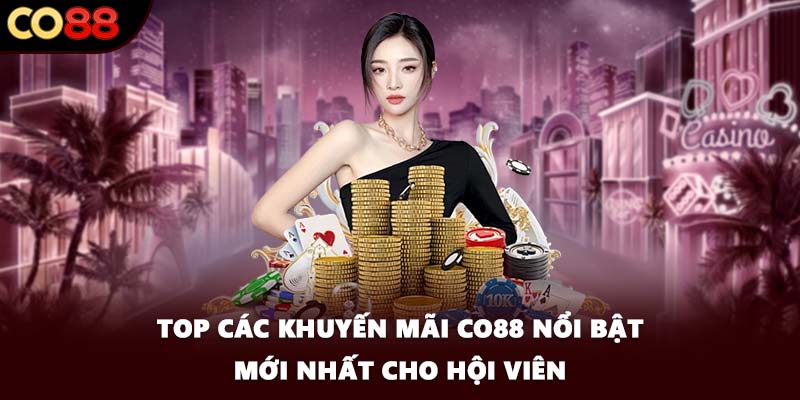 Top các khuyến mãi CO88 nổi bật mới nhất cho hội viên