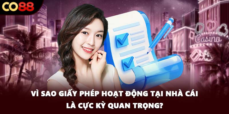 Vì sao giấy phép hoạt động tại nhà cái là cực kỳ quan trọng?