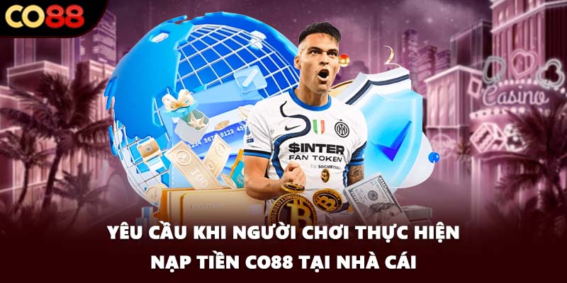 Yêu cầu khi người chơi thực hiện nạp tiền CO88 tại nhà cái